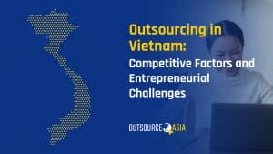 Outsourcing In Vietnam Competitive Factors And Entrepreneurial Challenges